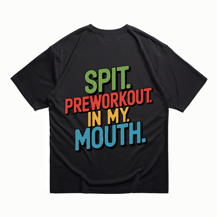 Spit Preworkout In My Mouth - Oversize Shirt Backprint
