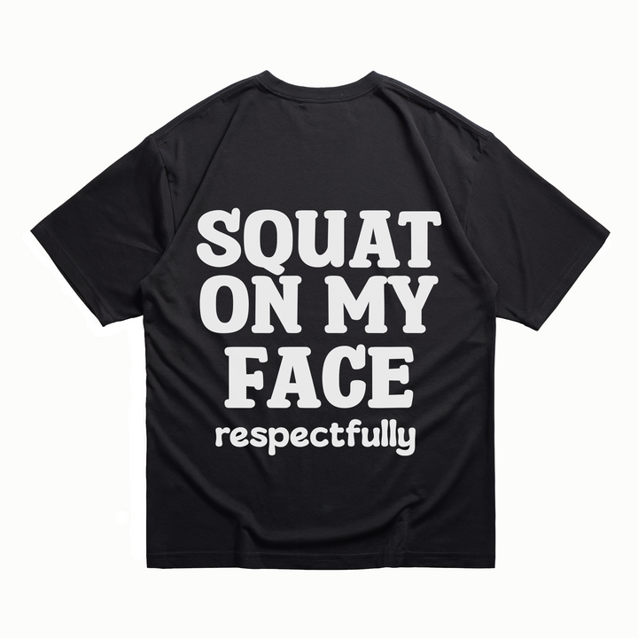 Squat On My Face - Oversize Shirt Backprint