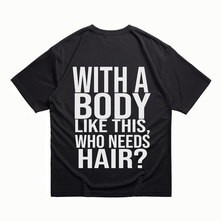 With A Body Like This Hair - Oversize Shirt Backprint