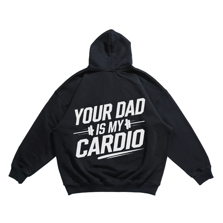 Your Dad Is My Cardio - Oversize Hoodie Backprint